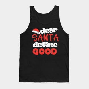 Funny Santa Shirt  Dear Santa Define Good Tank Top